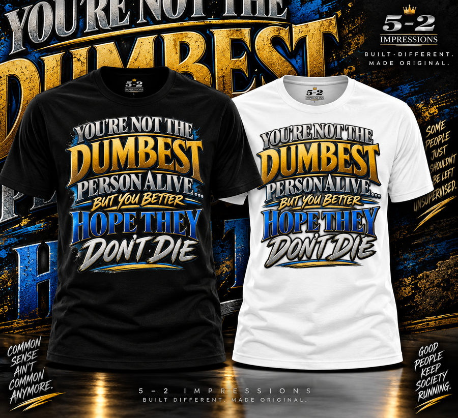 You're Not the Dumbest Person Alive T-Shirt