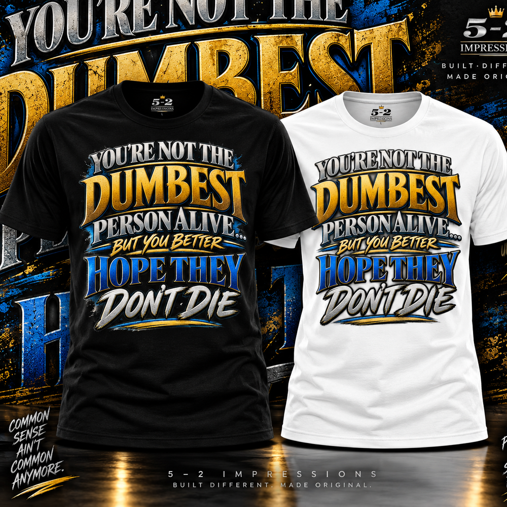 You're Not the Dumbest Person Alive T-shirt close-up product view